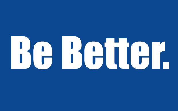 Be Better…